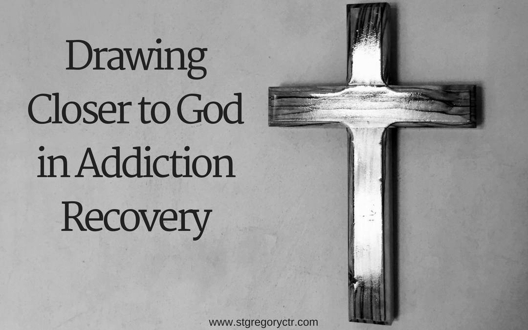 Drawing Closer to God in Addiction Recovery